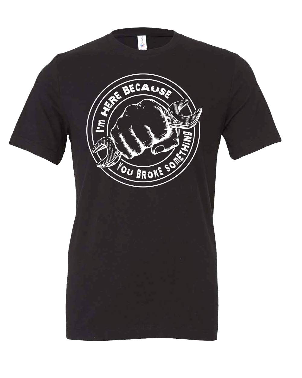 I'm here because you broke something on your car T-Shirt
