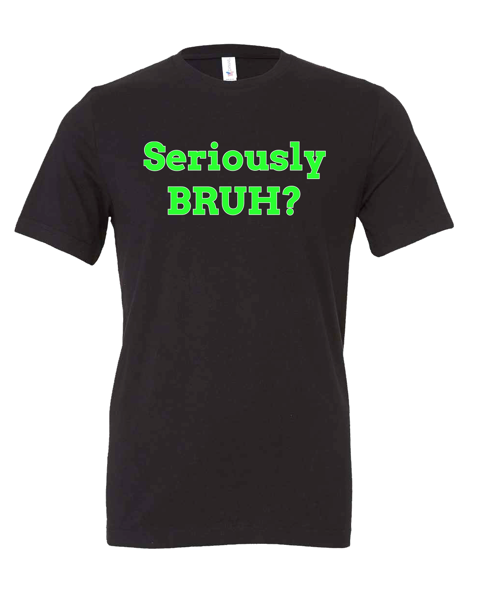 Seriously Bruh? Fun t-shirt