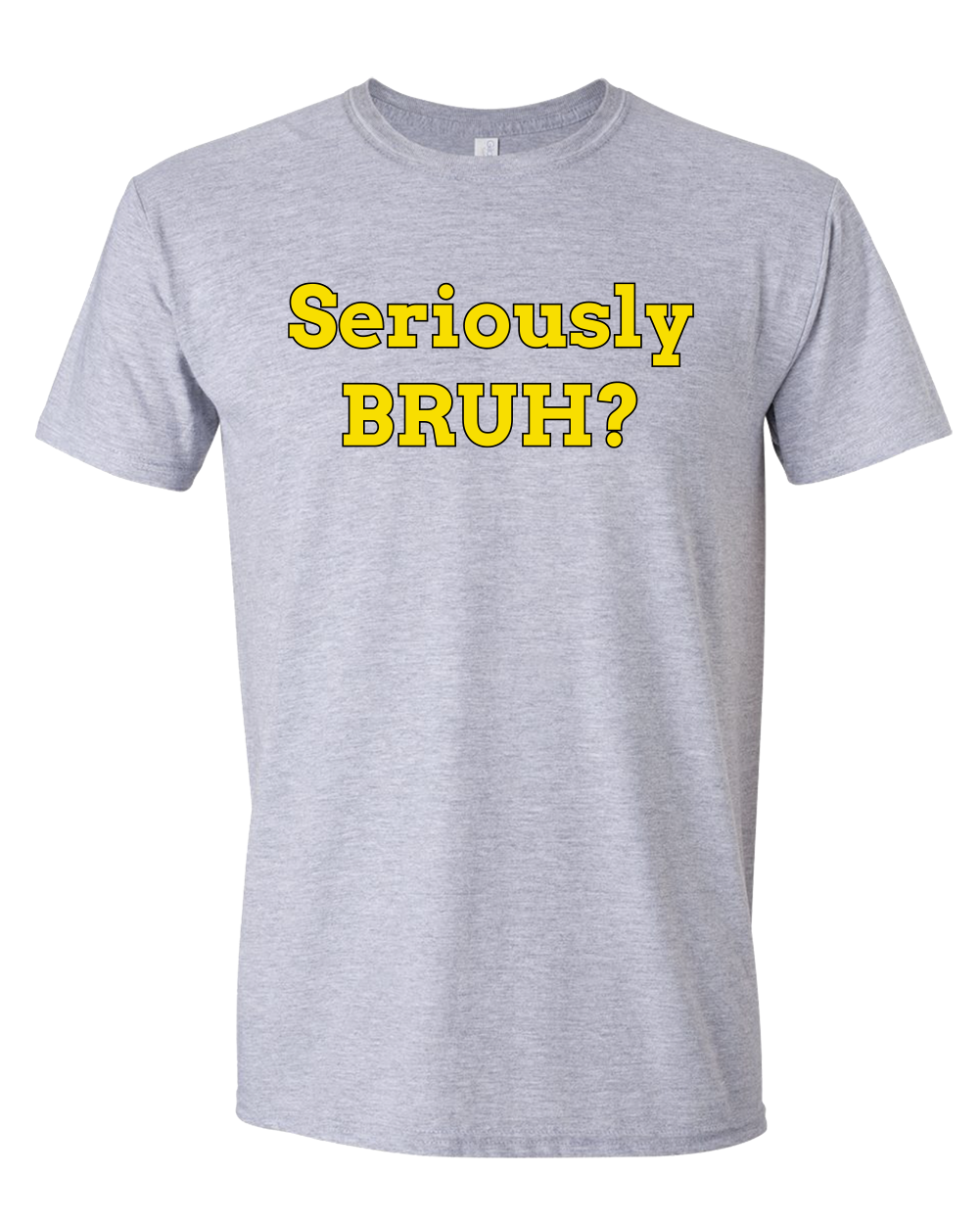 Seriously Bruh? Fun t-shirt